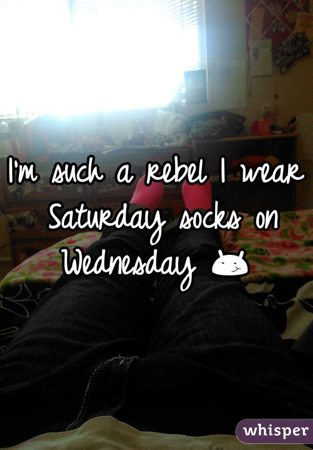 I'm such a rebel I wear Saturday socks on Wednesday 😏  