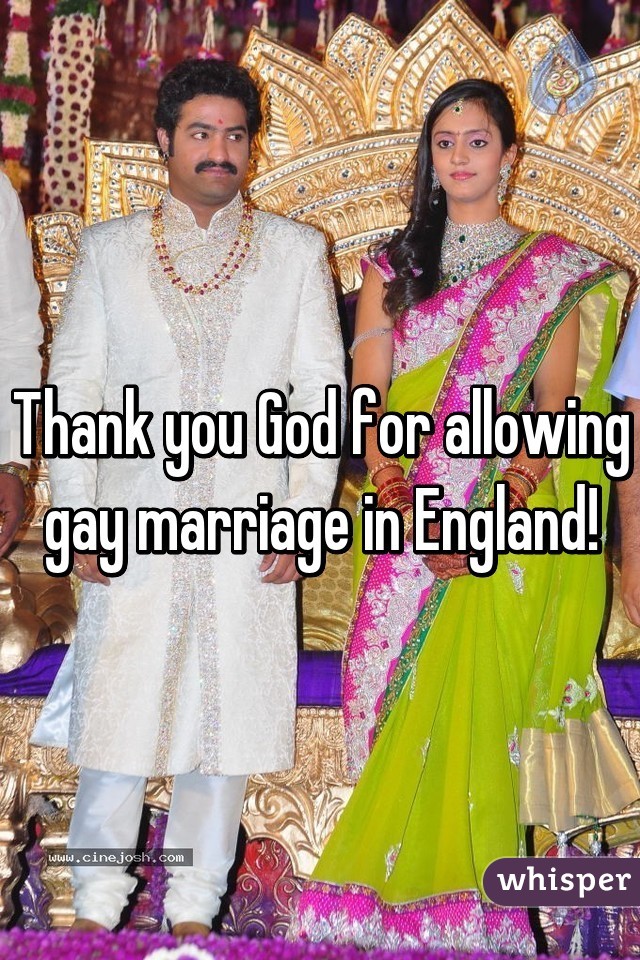 Thank you God for allowing gay marriage in England!