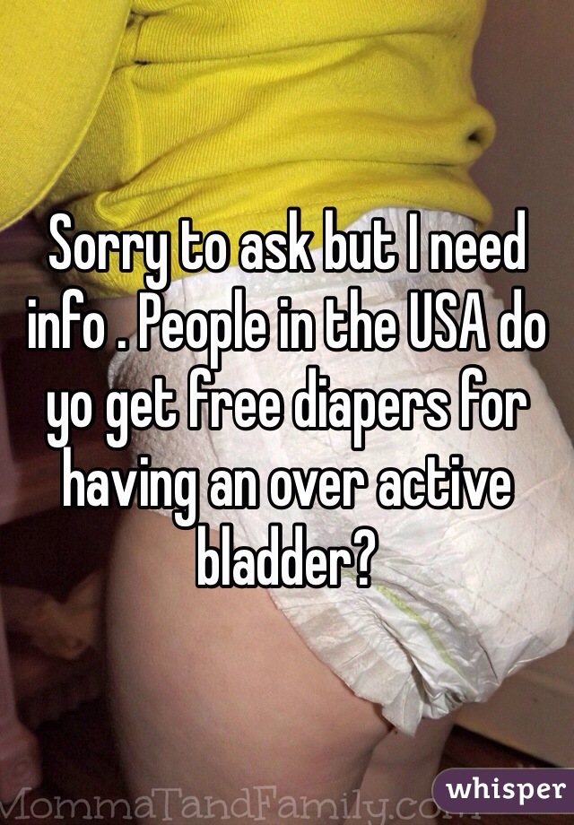 Sorry to ask but I need info . People in the USA do yo get free diapers for having an over active bladder? 