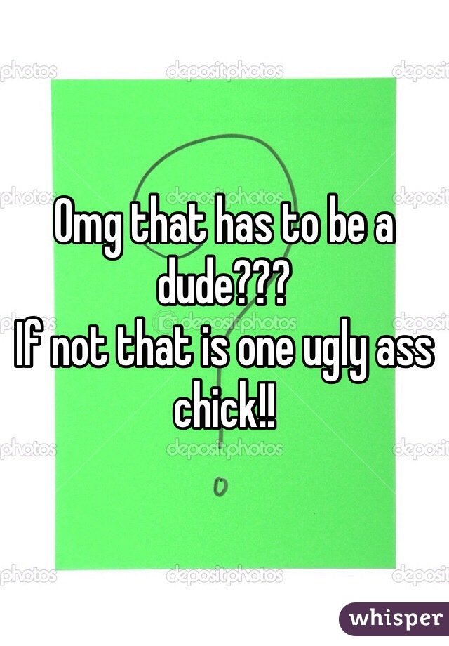 Omg that has to be a dude???
If not that is one ugly ass chick!!