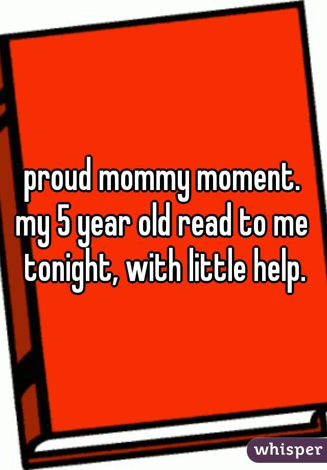 proud mommy moment.
my 5 year old read to me tonight, with little help.