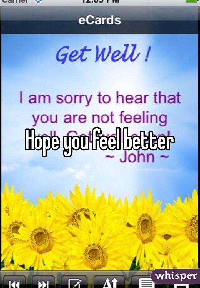 Hope you feel better