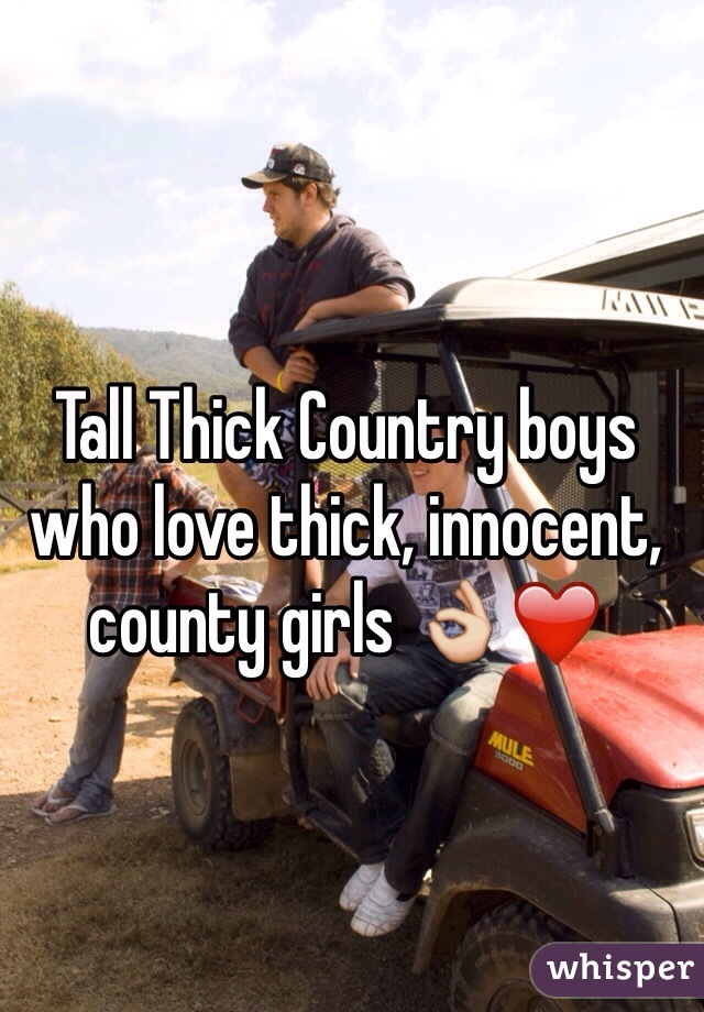 Tall Thick Country boys who love thick, innocent, county girls 👌❤️