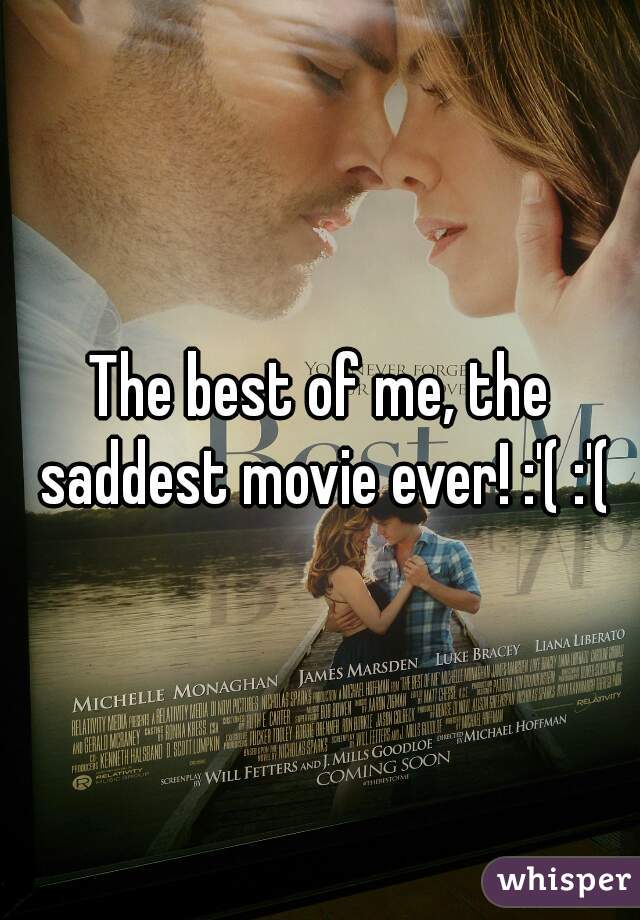 The best of me, the saddest movie ever! :'( :'(