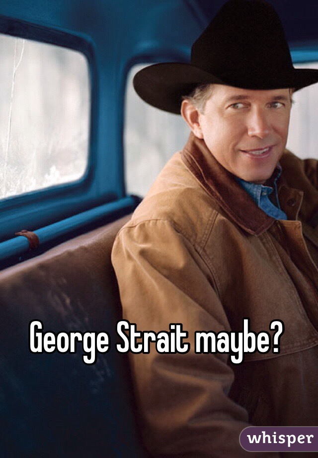 George Strait maybe?