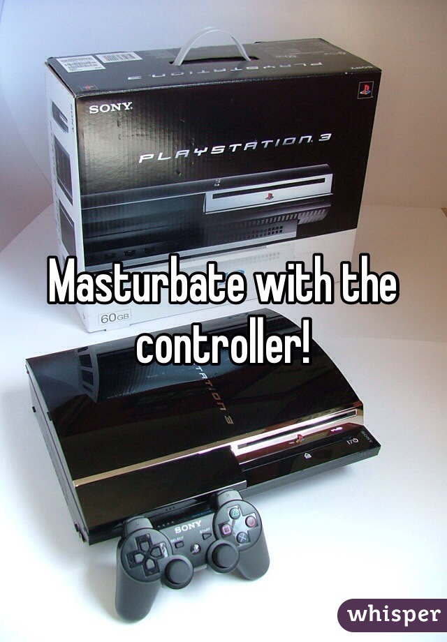 Masturbate with the controller!