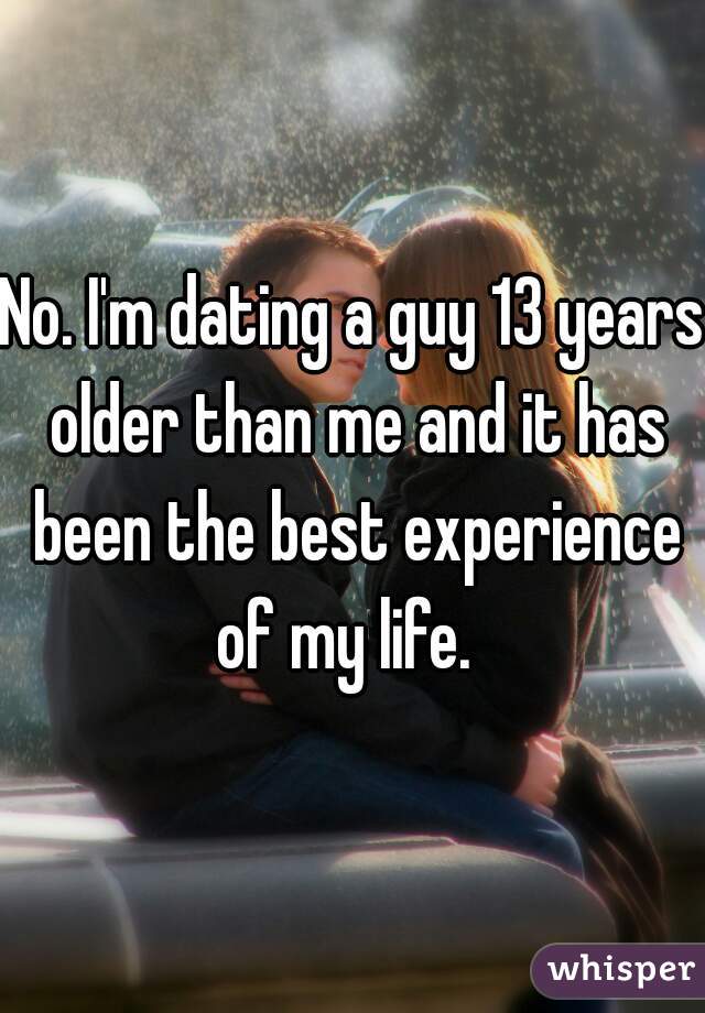 No. I'm dating a guy 13 years older than me and it has been the best experience of my life.  