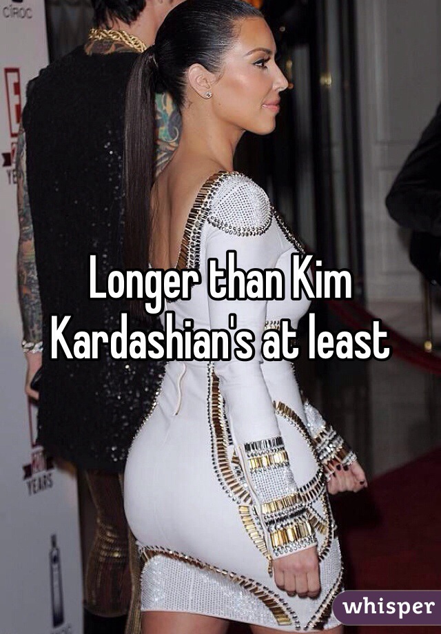 Longer than Kim Kardashian's at least