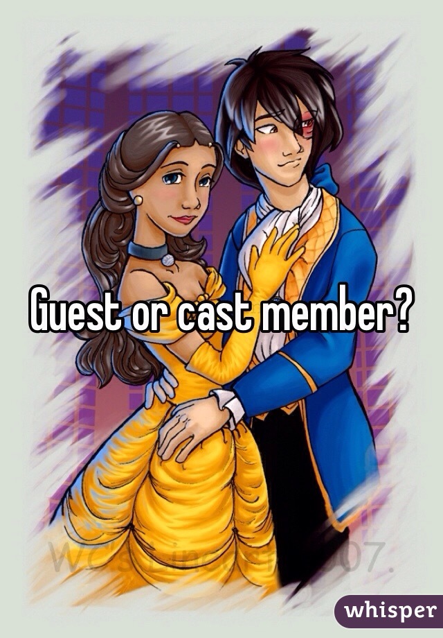 Guest or cast member?