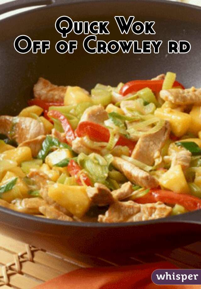 Quick Wok

Off of Crowley rd 