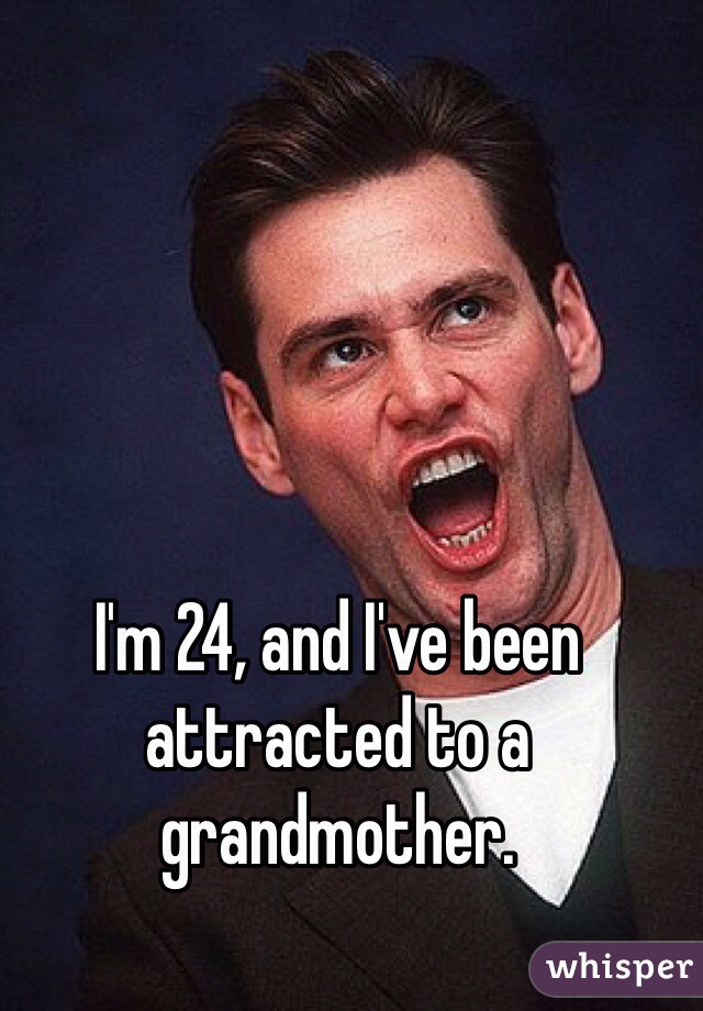 I'm 24, and I've been attracted to a grandmother.