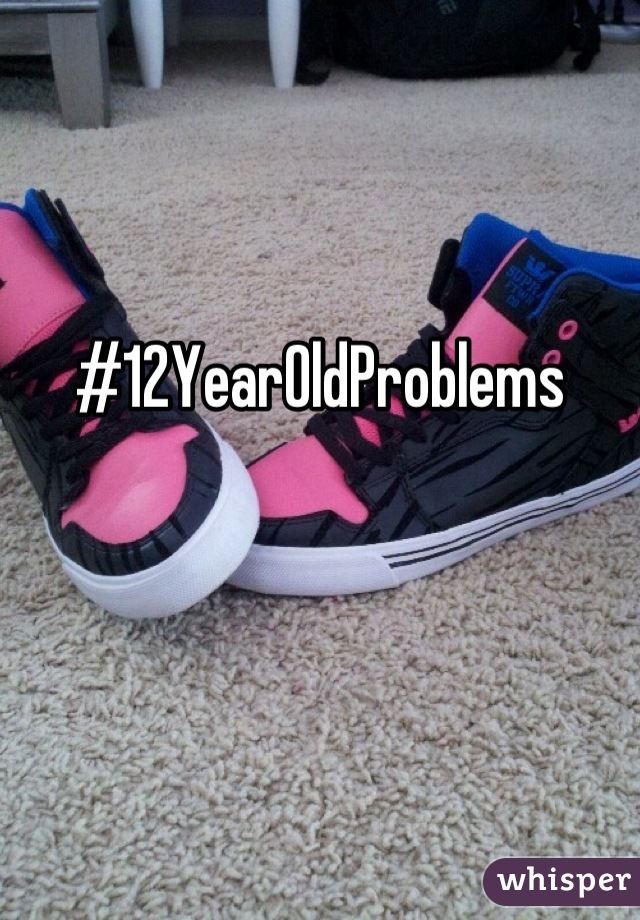 #12YearOldProblems