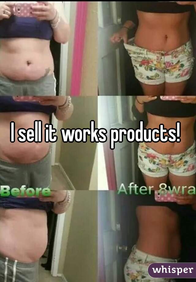 I sell it works products! 