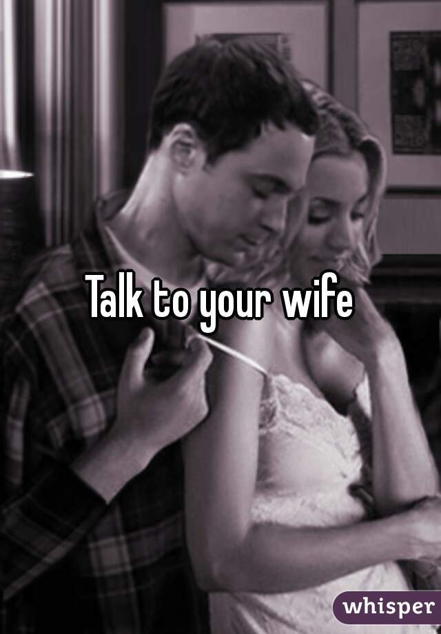 Talk to your wife