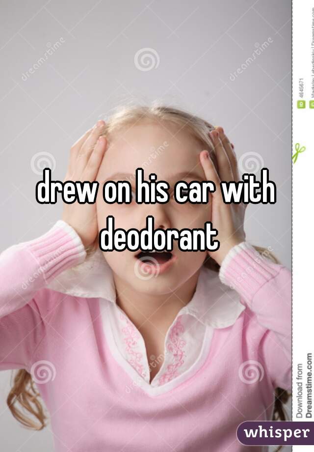 drew on his car with deodorant