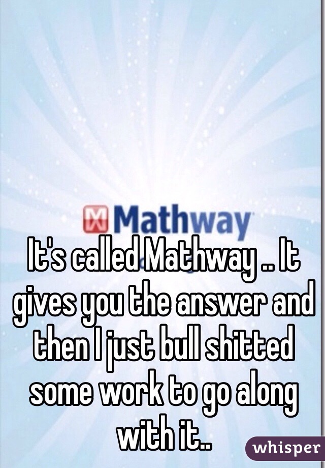 It's called Mathway .. It gives you the answer and then I just bull shitted some work to go along with it..