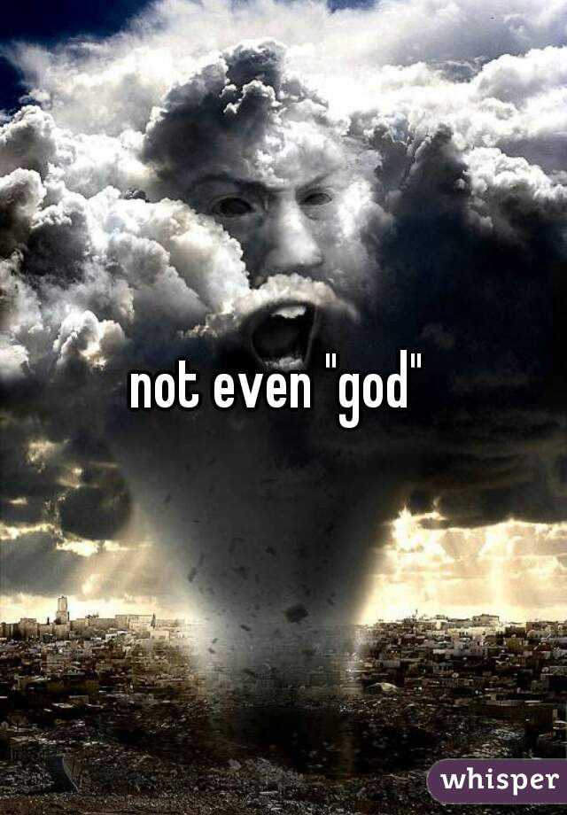 not even "god" 