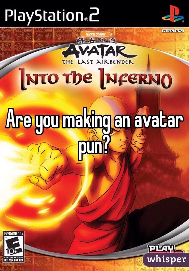 Are you making an avatar pun?