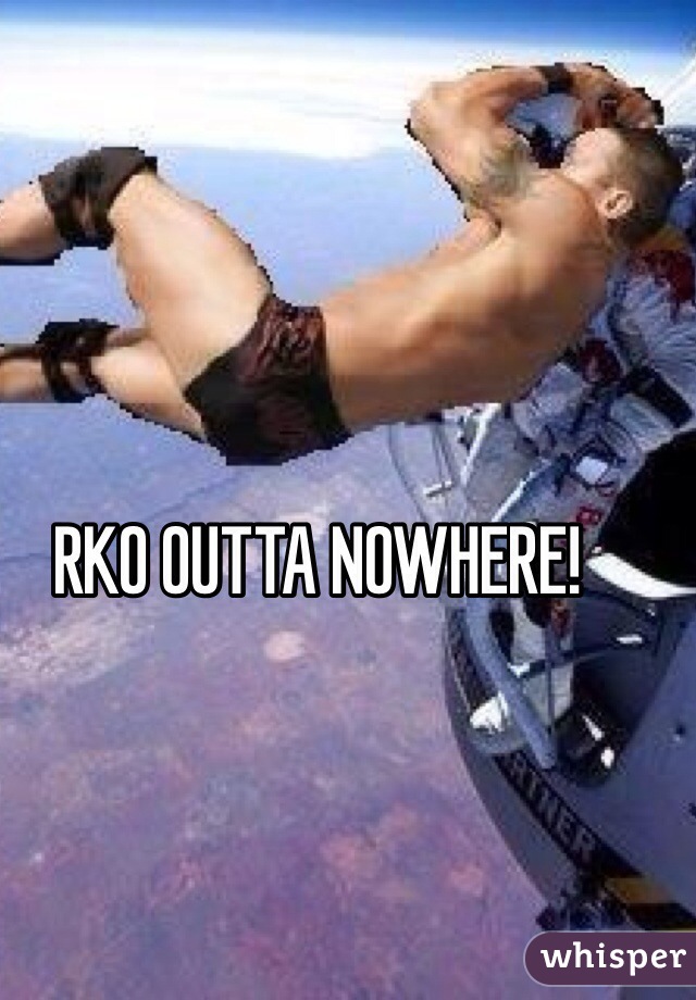 RKO OUTTA NOWHERE!