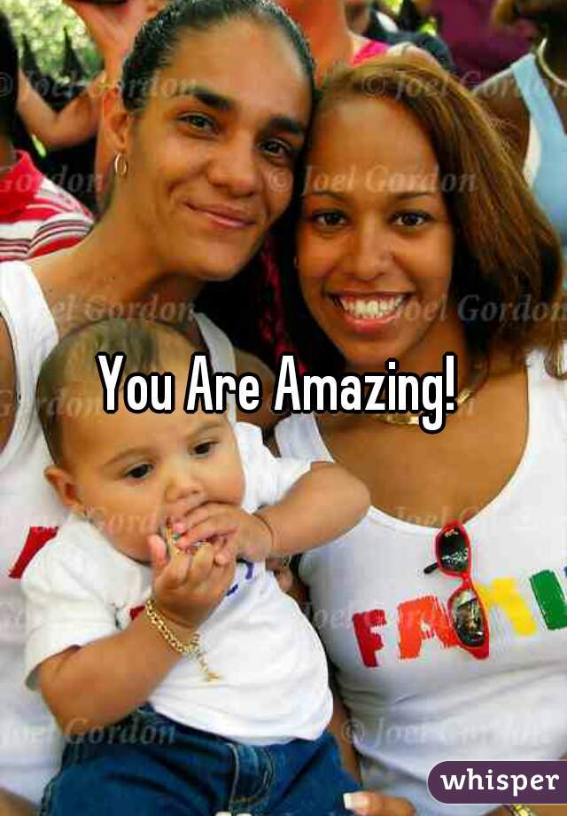 You Are Amazing! 