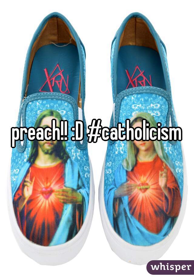 preach!! :D #catholicism