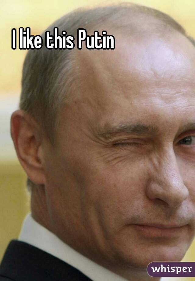 I like this Putin 