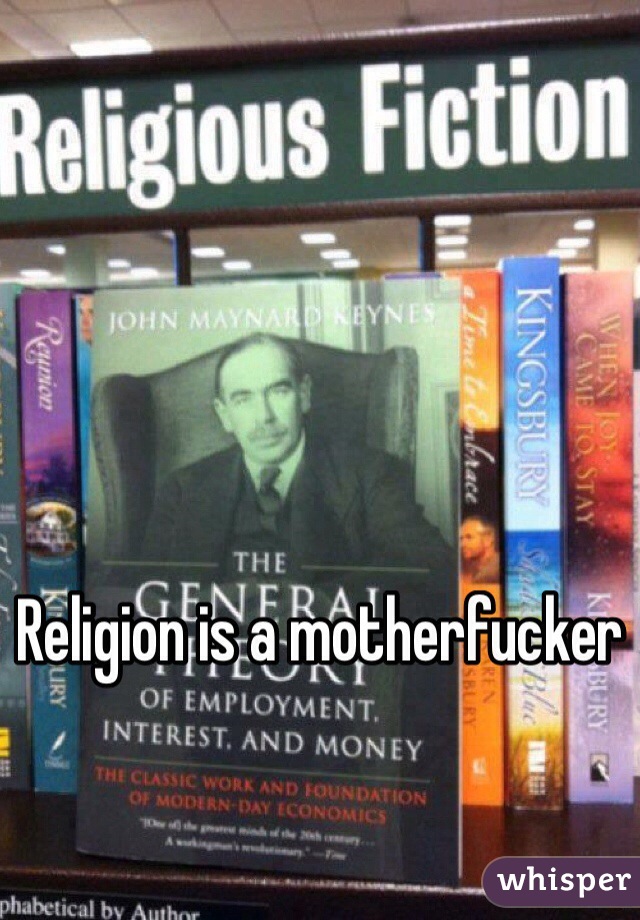 Religion is a motherfucker 