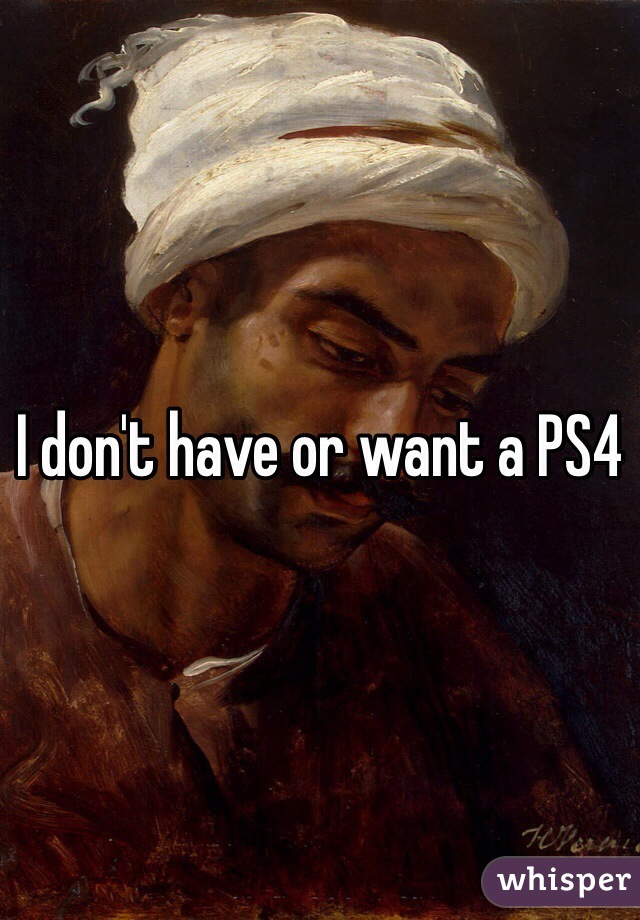 I don't have or want a PS4