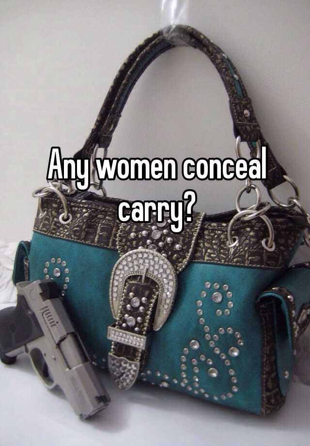 Any women conceal carry?