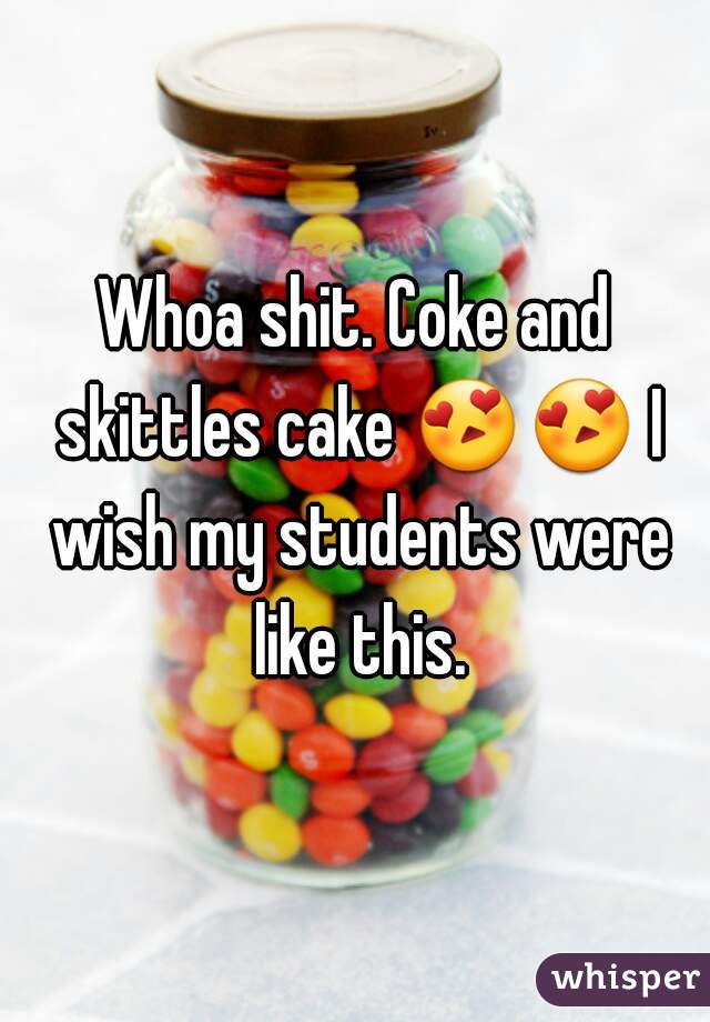Whoa shit. Coke and skittles cake 😍😍 I wish my students were like this.