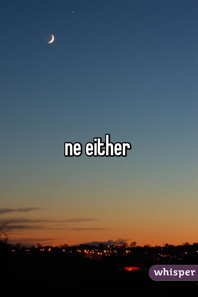 ne either 