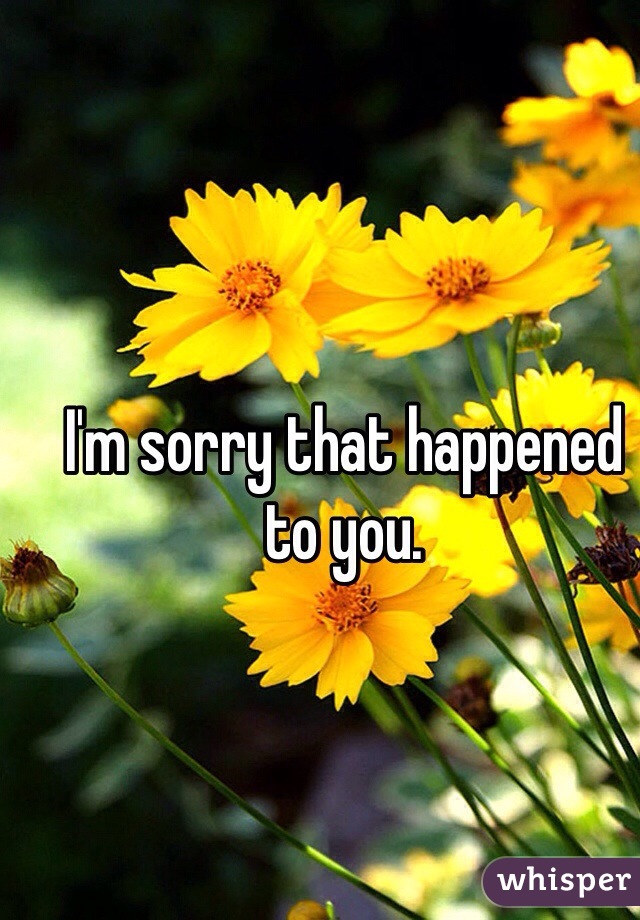 I'm sorry that happened to you.