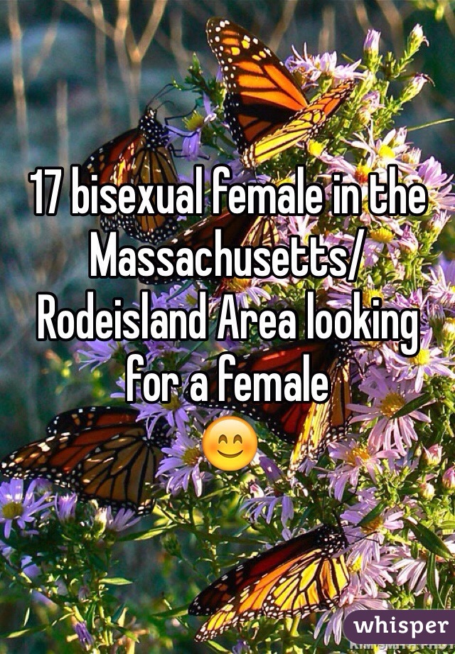 17 bisexual female in the Massachusetts/Rodeisland Area looking for a female 
😊