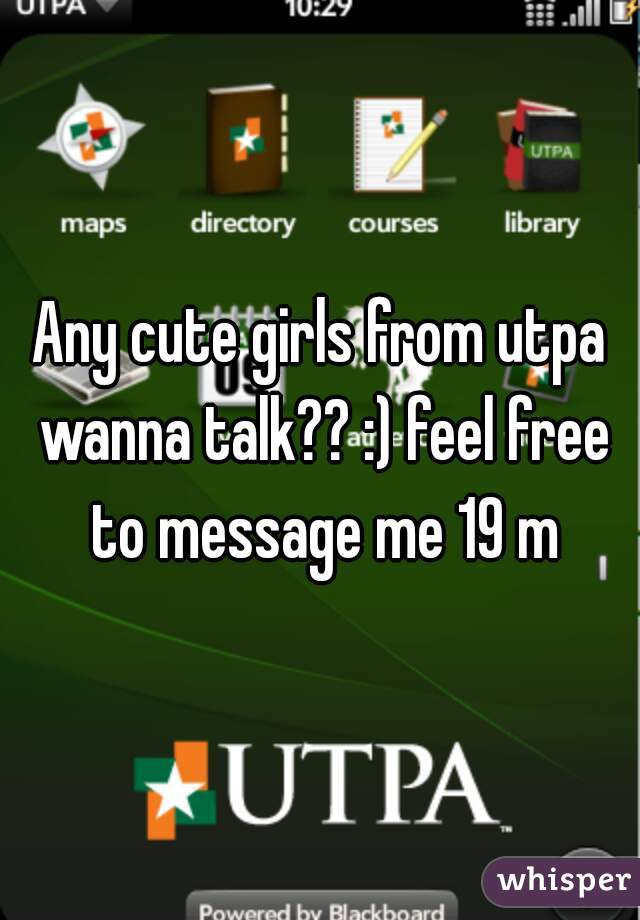 Any cute girls from utpa wanna talk?? :) feel free to message me 19 m