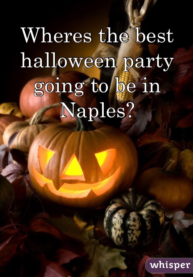 Wheres the best halloween party going to be in Naples?