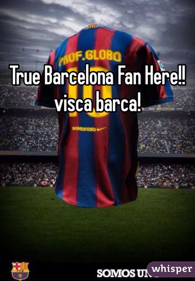 True Barcelona Fan Here!! visca barca! 