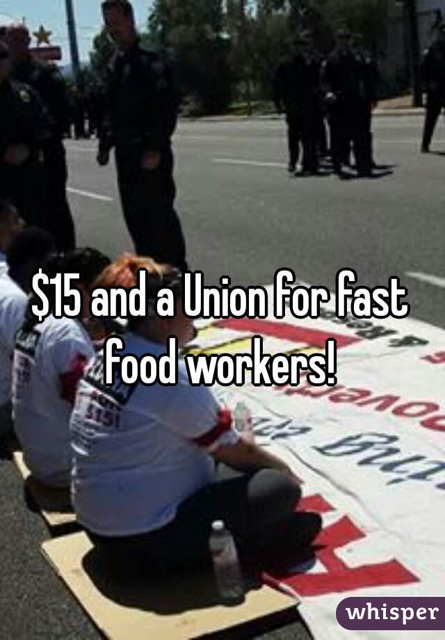 $15 and a Union for fast food workers! 