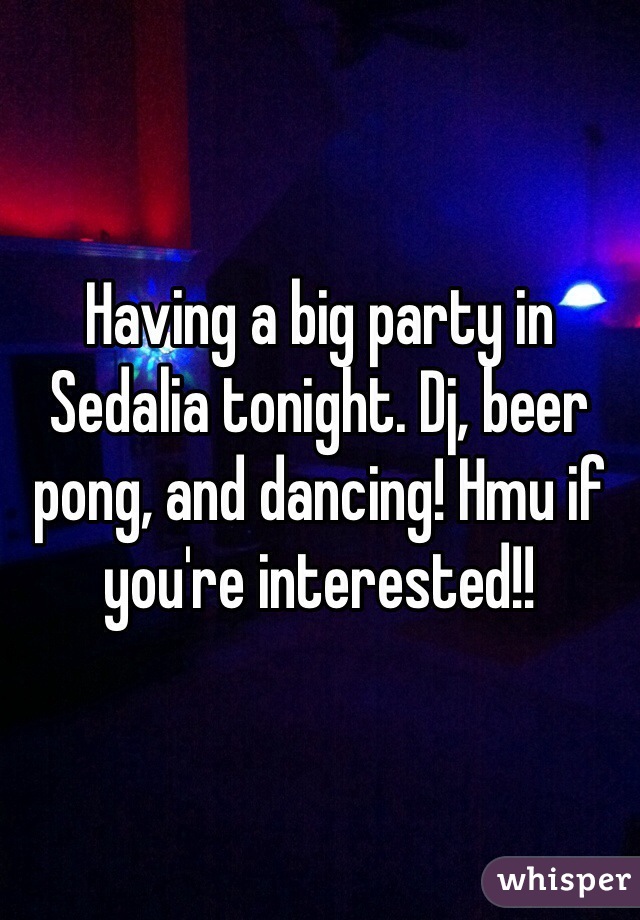 Having a big party in Sedalia tonight. Dj, beer pong, and dancing! Hmu if you're interested!!