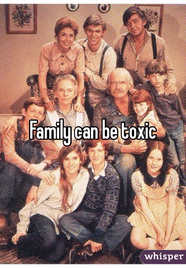 Family can be toxic