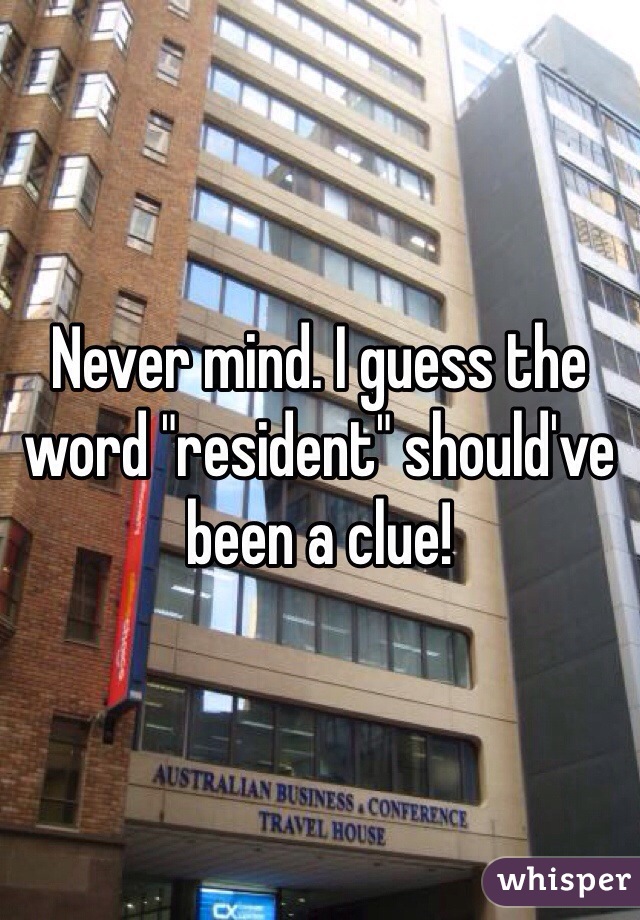 Never mind. I guess the word "resident" should've been a clue! 