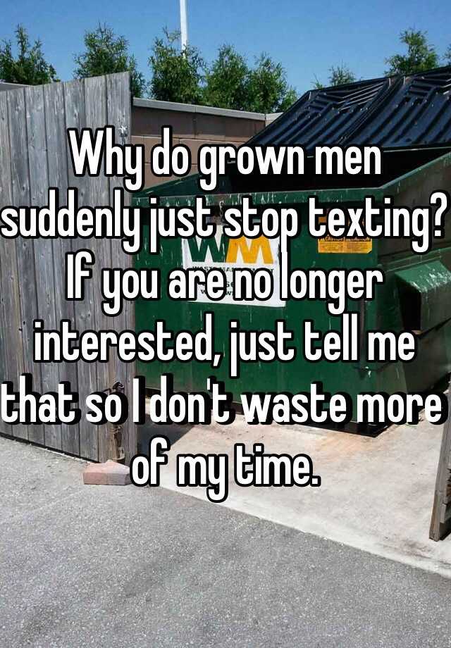 why-do-grown-men-suddenly-just-stop-texting-if-you-are-no-longer