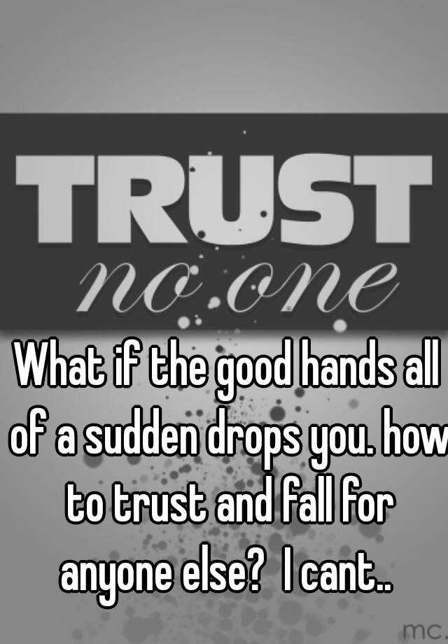 what-if-the-good-hands-all-of-a-sudden-drops-you-how-to-trust-and-fall