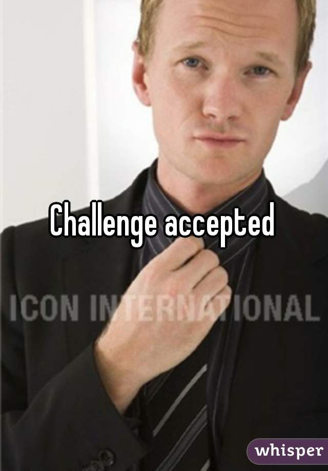 Challenge accepted