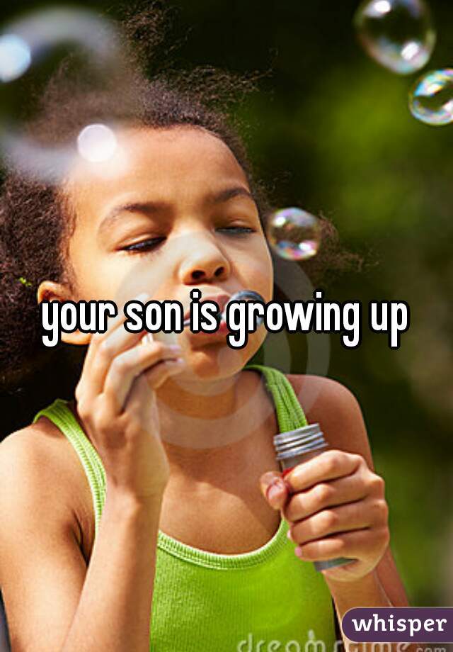 your son is growing up