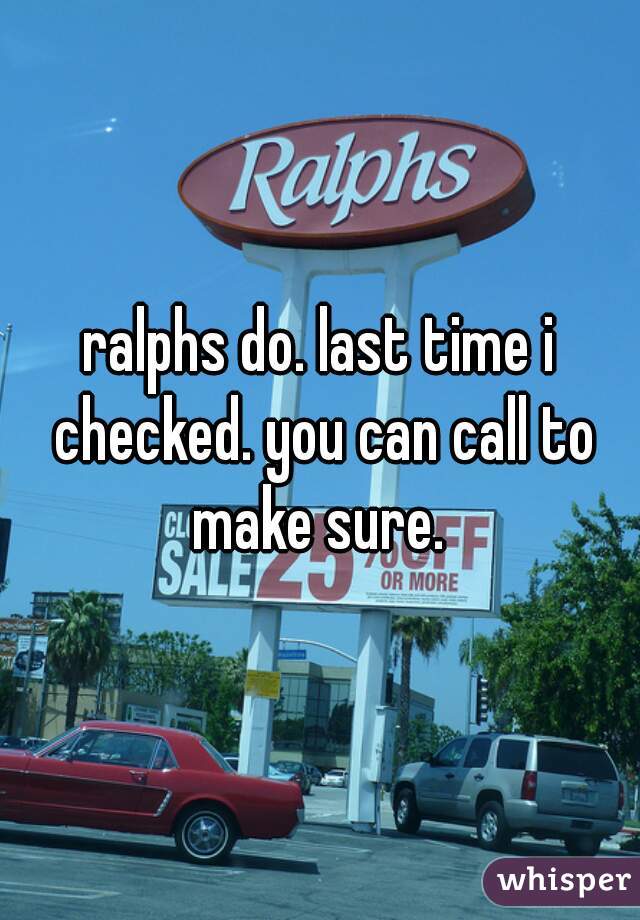 ralphs do. last time i checked. you can call to make sure. 