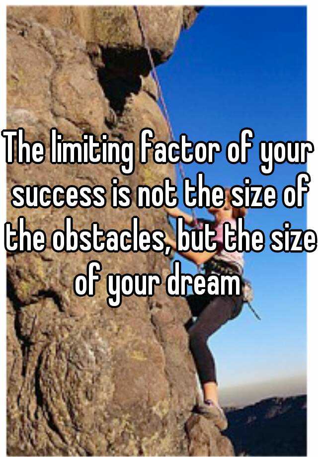 the-limiting-factor-of-your-success-is-not-the-size-of-the-obstacles