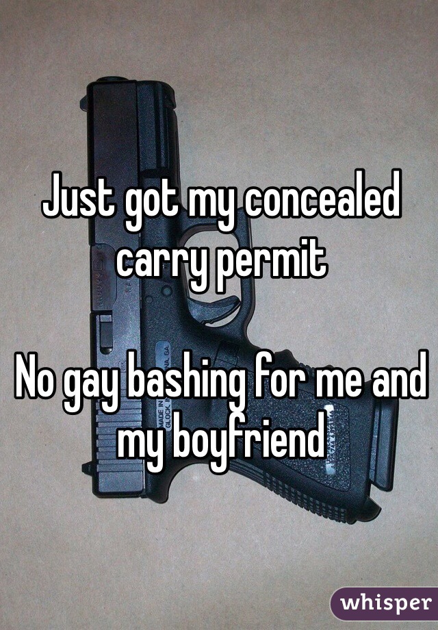 Just got my concealed carry permit

No gay bashing for me and my boyfriend