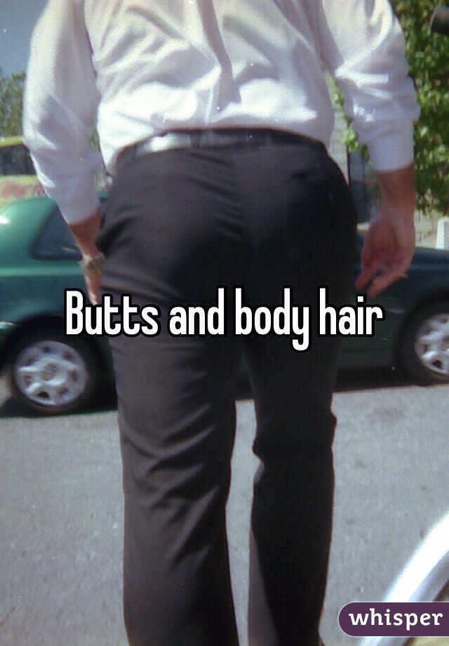 Butts and body hair 