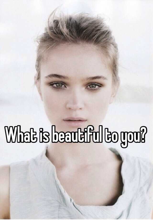 what-is-beautiful-to-you