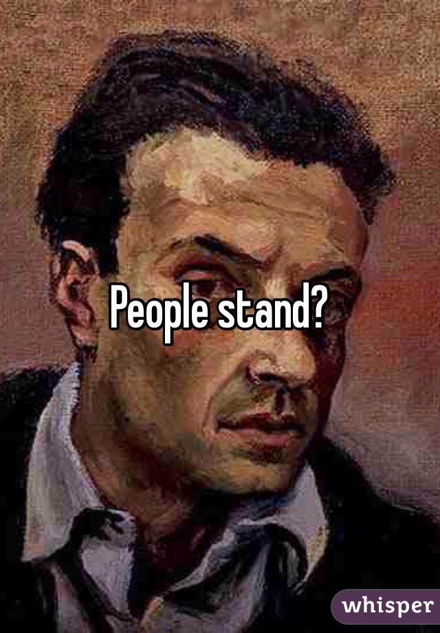 People stand?